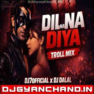 Dil Na Diya Troll Mix DJ7OFFICIAL - DJ Dalal London Dil Na Diya Troll Mix DJ7OFFICIAL - DJ Dalal London